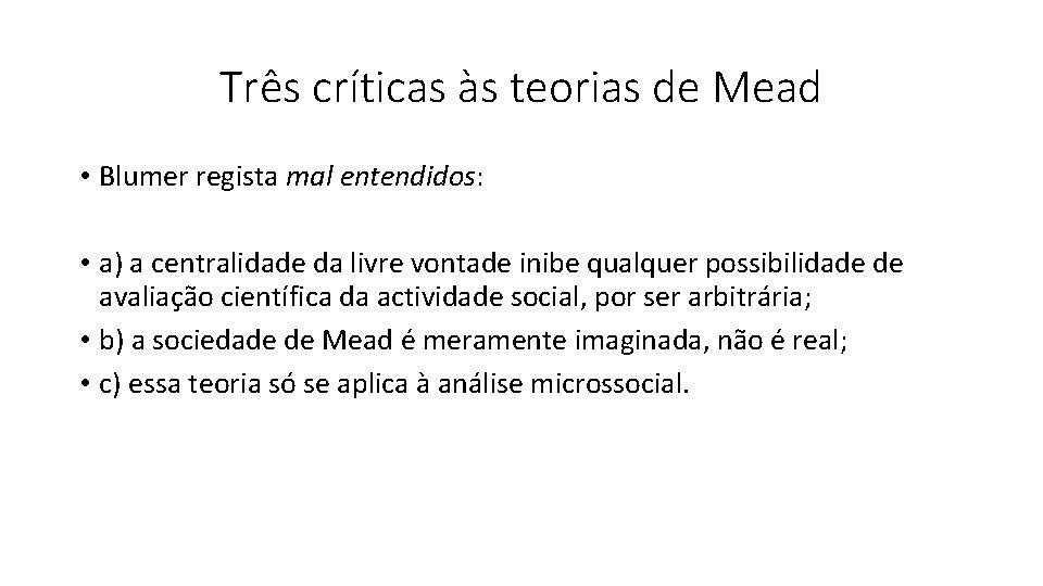 Três críticas às teorias de Mead • Blumer regista mal entendidos: • a) a