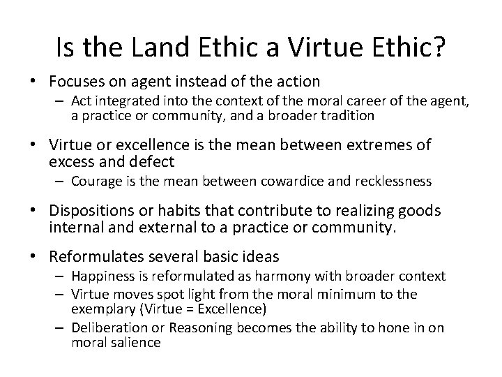 Is the Land Ethic a Virtue Ethic? • Focuses on agent instead of the