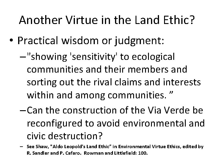 Another Virtue in the Land Ethic? • Practical wisdom or judgment: – "showing 'sensitivity'