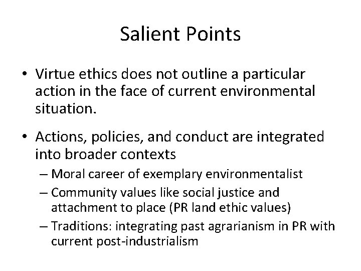 Salient Points • Virtue ethics does not outline a particular action in the face