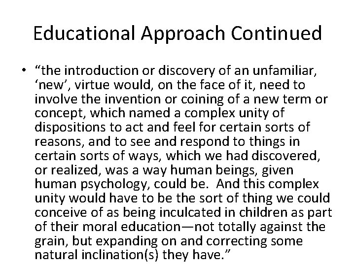 Educational Approach Continued • “the introduction or discovery of an unfamiliar, ‘new’, virtue would,