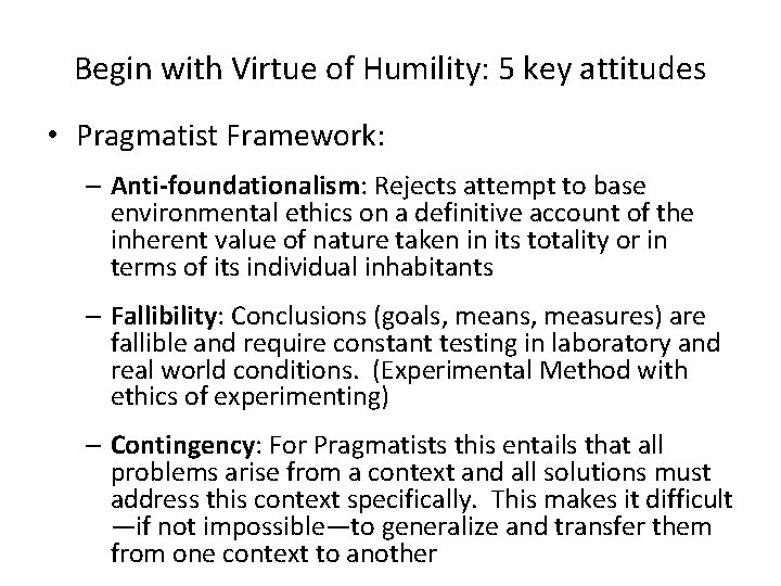 Begin with Virtue of Humility: 5 key attitudes • Pragmatist Framework: – Anti-foundationalism: Rejects
