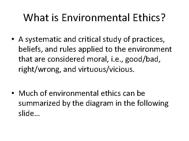 What is Environmental Ethics? • A systematic and critical study of practices, beliefs, and