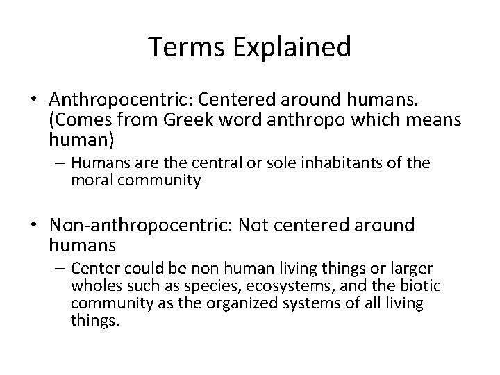 Terms Explained • Anthropocentric: Centered around humans. (Comes from Greek word anthropo which means