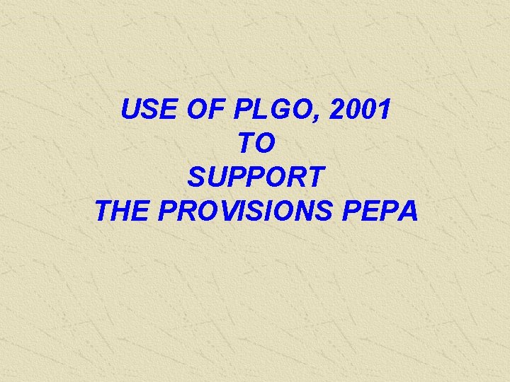 USE OF PLGO, 2001 TO SUPPORT THE PROVISIONS PEPA 