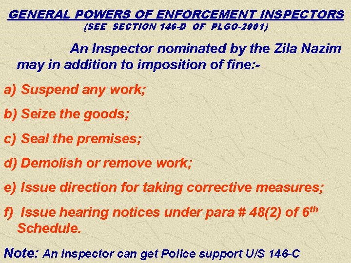 GENERAL POWERS OF ENFORCEMENT INSPECTORS (SEE SECTION 146 -D OF PLGO-2001) An Inspector nominated