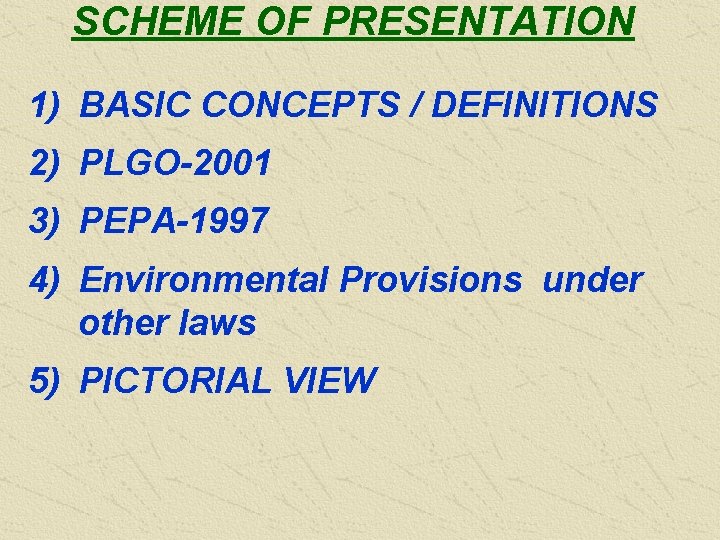 SCHEME OF PRESENTATION 1) BASIC CONCEPTS / DEFINITIONS 2) PLGO-2001 3) PEPA-1997 4) Environmental
