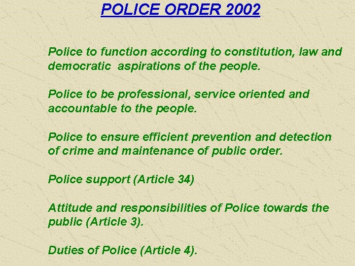 POLICE ORDER 2002 Police to function according to constitution, law and democratic aspirations of