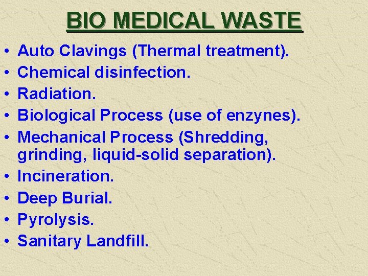 BIO MEDICAL WASTE • • • Auto Clavings (Thermal treatment). Chemical disinfection. Radiation. Biological