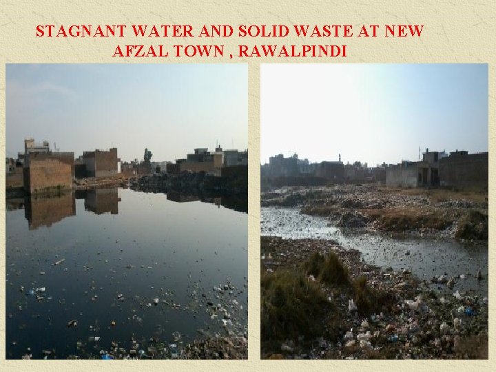 STAGNANT WATER AND SOLID WASTE AT NEW AFZAL TOWN , RAWALPINDI 
