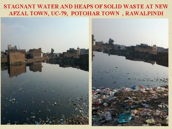 STAGNANT WATER AND HEAPS OF SOLID WASTE AT NEW AFZAL TOWN, UC-79, POTOHAR TOWN