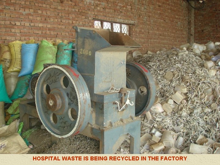 HOSPITAL WASTE IS BEING RECYCLED IN THE FACTORY 
