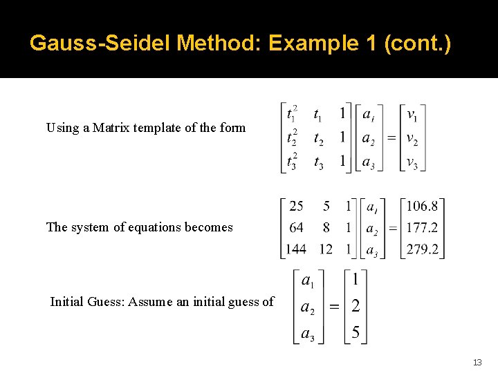 Gauss-Seidel Method: Example 1 (cont. ) Using a Matrix template of the form The