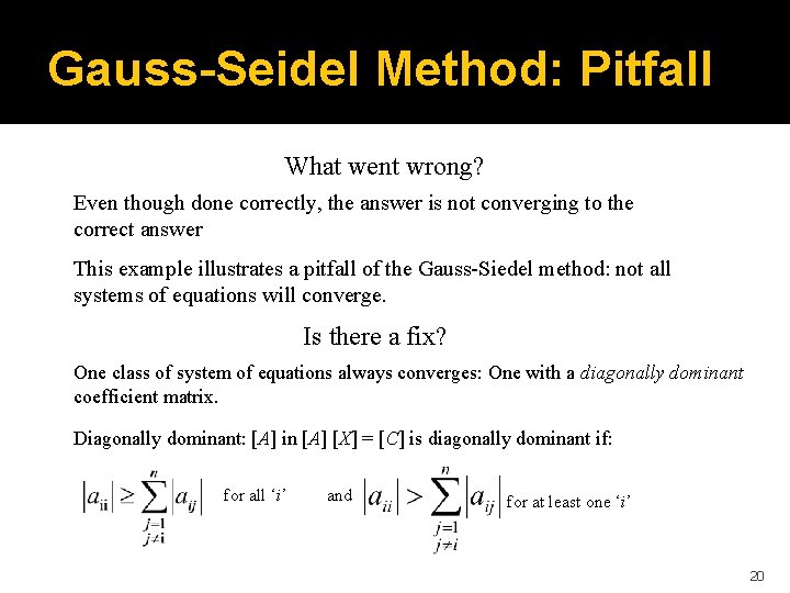 Gauss-Seidel Method: Pitfall What went wrong? Even though done correctly, the answer is not