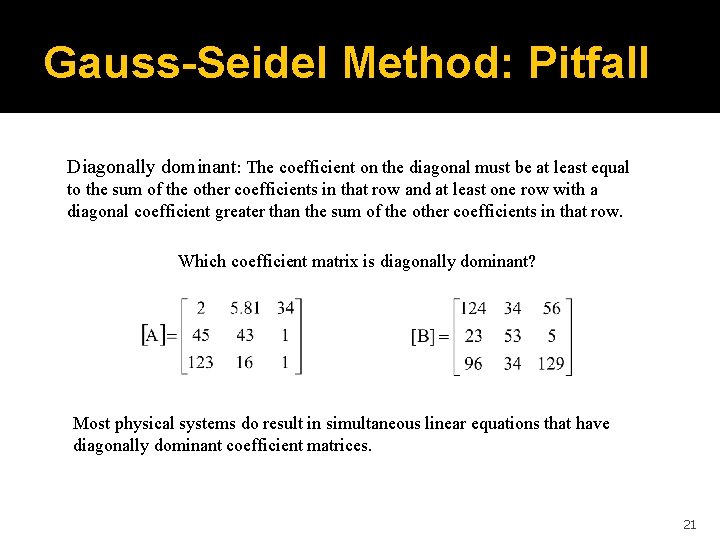 Gauss-Seidel Method: Pitfall Diagonally dominant: The coefficient on the diagonal must be at least