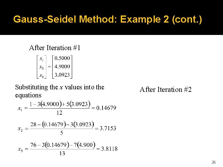 Gauss-Seidel Method: Example 2 (cont. ) After Iteration #1 Substituting the x values into