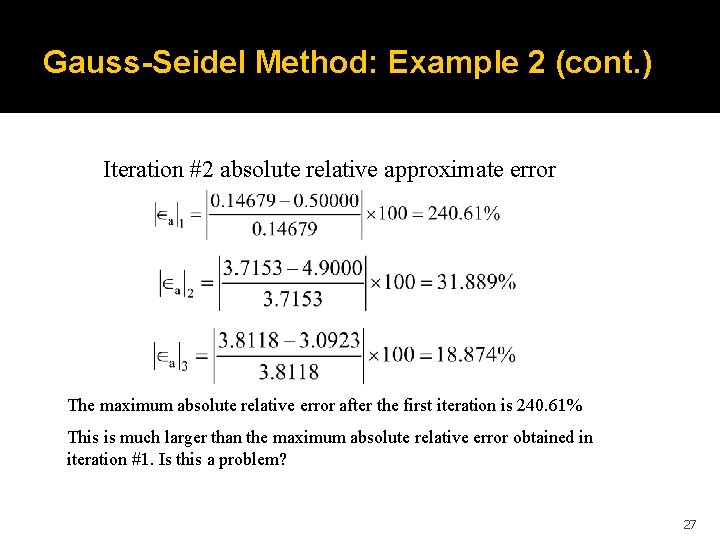 Gauss-Seidel Method: Example 2 (cont. ) Iteration #2 absolute relative approximate error The maximum