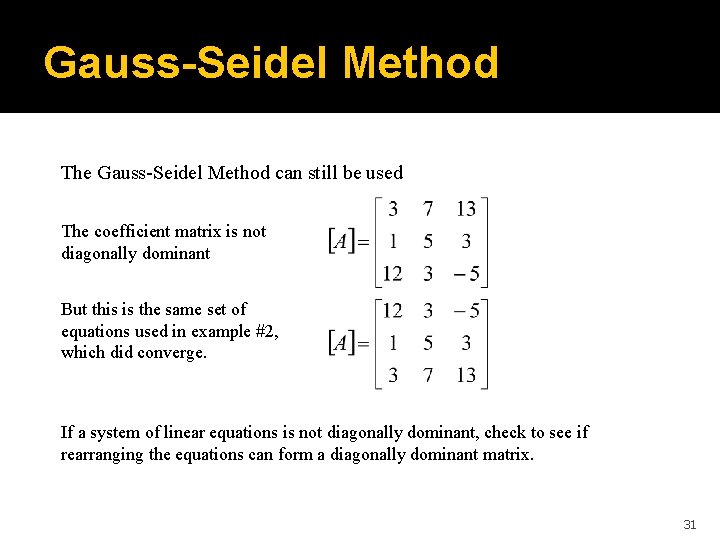 Gauss-Seidel Method The Gauss-Seidel Method can still be used The coefficient matrix is not