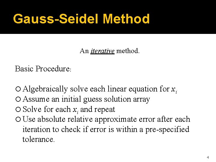 Gauss-Seidel Method An iterative method. Basic Procedure: Algebraically solve each linear equation for xi