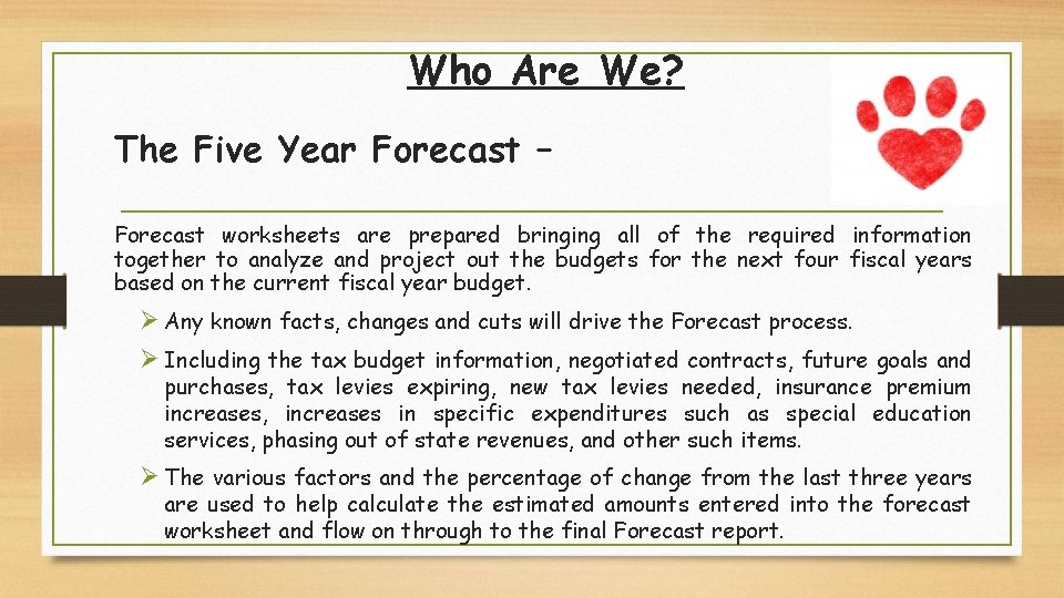 Who Are We? The Five Year Forecast – Forecast worksheets are prepared bringing all