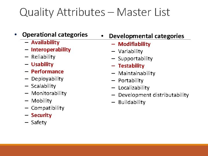 Quality Attributes – Master List • Operational categories – – – Availability Interoperability Reliability