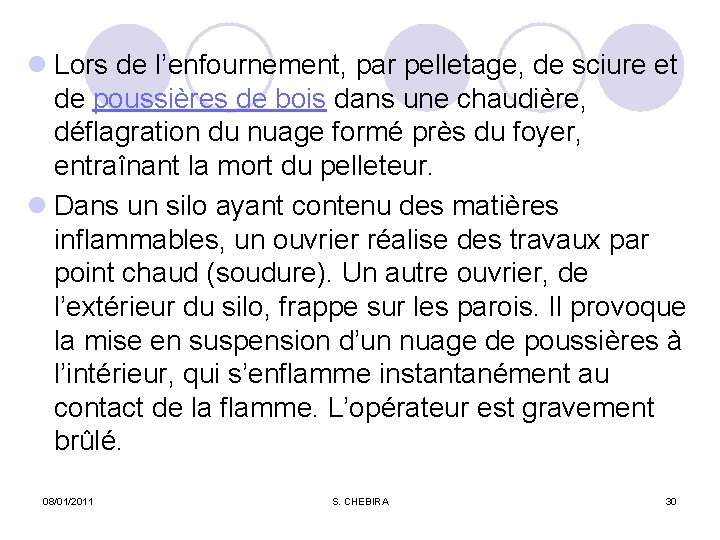 l Lors de l’enfournement, par pelletage, de sciure et de poussières de bois dans