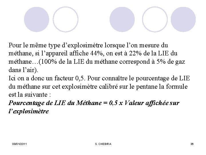 Pour le même type d’explosimètre lorsque l’on mesure du méthane, si l’appareil affiche 44%,