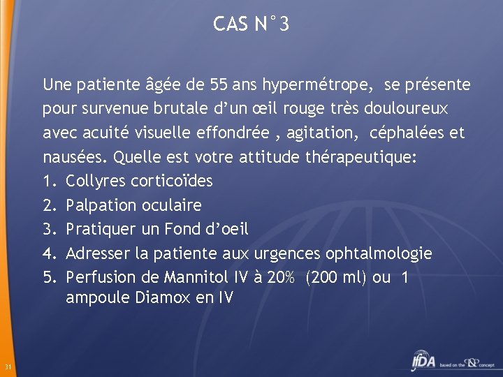 CAS N° 3 Une patiente âgée de 55 ans hypermétrope, se présente pour survenue