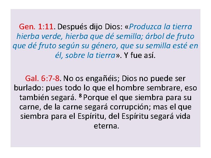 Gen. 1: 11. Después dijo Dios: «Produzca la tierra hierba verde, hierba que dé