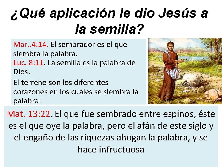 ¿Qué aplicación le dio Jesús a la semilla? Mar. . 4: 14. El sembrador