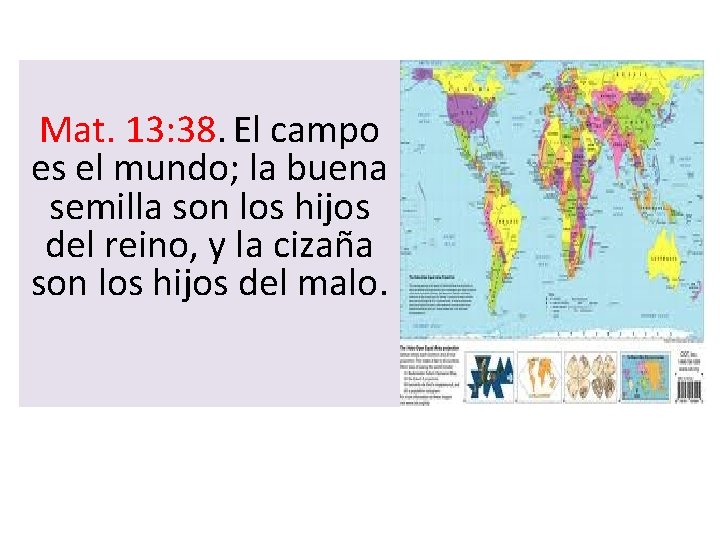 Mat. 13: 38. El campo es el mundo; la buena semilla son los hijos