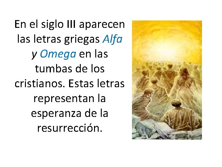 En el siglo III aparecen las letras griegas Alfa y Omega en las tumbas