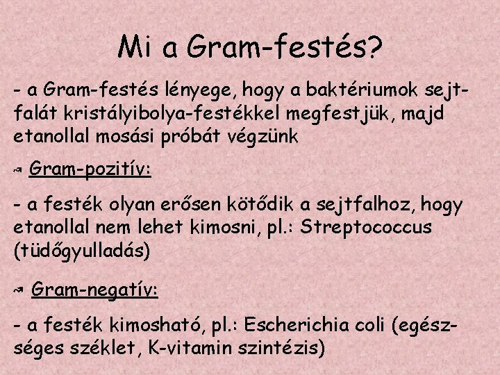 Mi a Gram-festés? - a Gram-festés lényege, hogy a baktériumok sejtfalát kristályibolya-festékkel megfestjük, majd