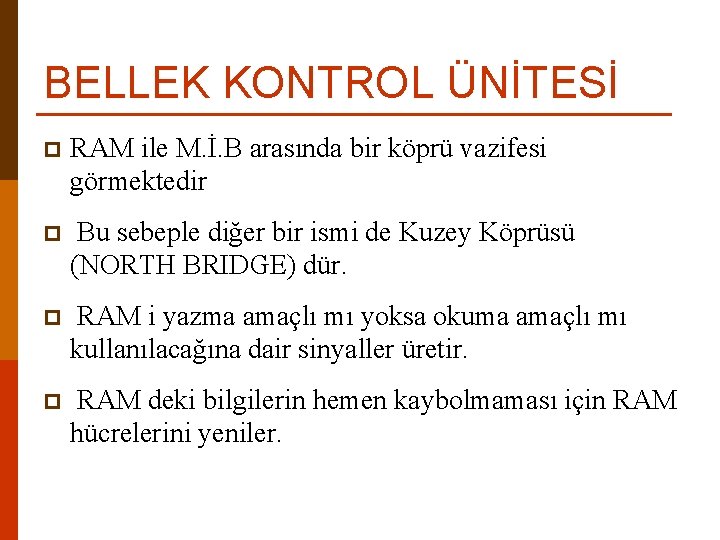 BELLEK KONTROL ÜNİTESİ p RAM ile M. İ. B arasında bir köprü vazifesi görmektedir