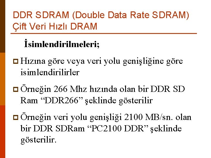 DDR SDRAM (Double Data Rate SDRAM) Çift Veri Hızlı DRAM İsimlendirilmeleri; p Hızına göre