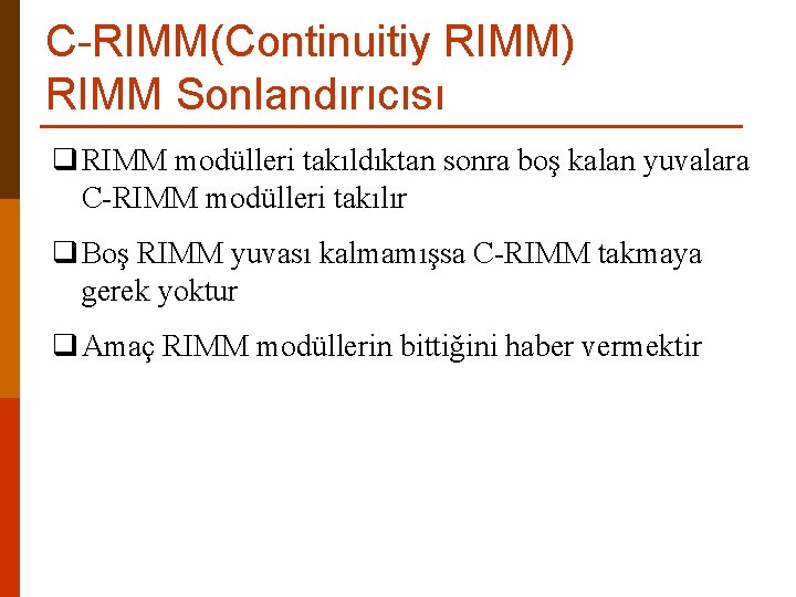 C-RIMM(Continuitiy RIMM) RIMM Sonlandırıcısı q RIMM modülleri takıldıktan sonra boş kalan yuvalara C-RIMM modülleri