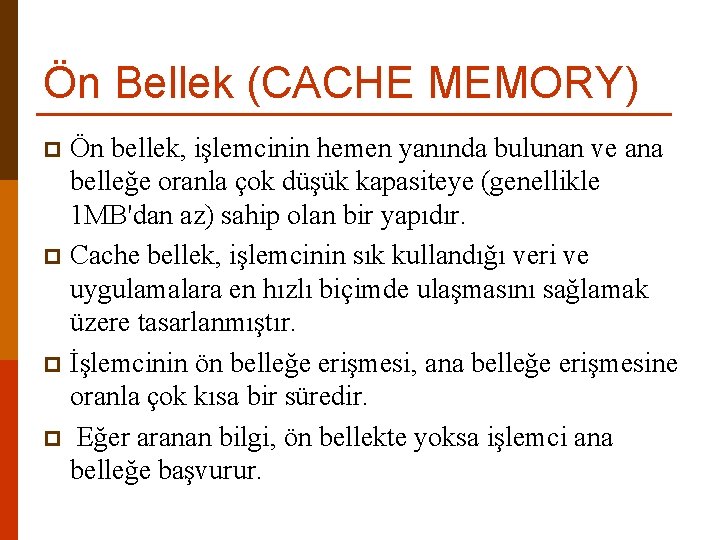 Ön Bellek (CACHE MEMORY) Ön bellek, işlemcinin hemen yanında bulunan ve ana belleğe oranla