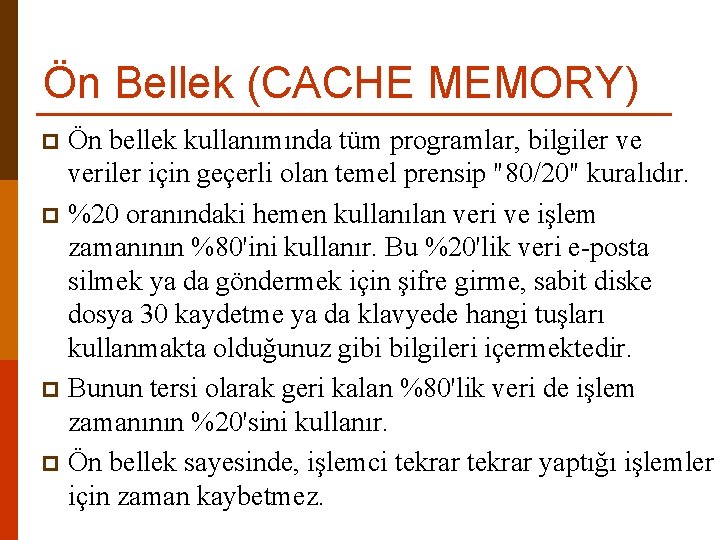 Ön Bellek (CACHE MEMORY) Ön bellek kullanımında tüm programlar, bilgiler ve veriler için geçerli