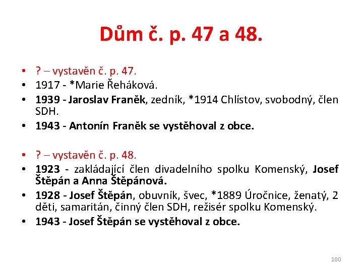 Dům č. p. 47 a 48. • ? – vystavěn č. p. 47. •