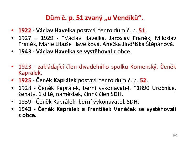 Dům č. p. 51 zvaný „u Vendíků“. • 1922 - Václav Havelka postavil tento