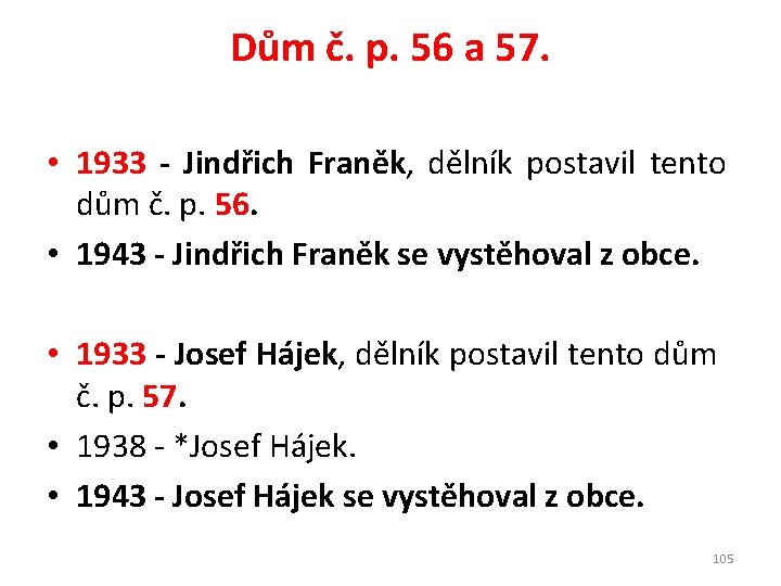 Dům č. p. 56 a 57. • 1933 - Jindřich Franěk, dělník postavil tento