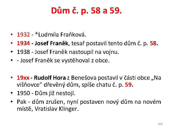 Dům č. p. 58 a 59. • • 1932 - *Ludmila Fraňková. 1934 -