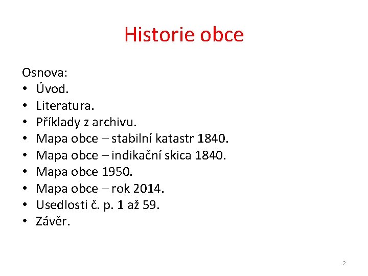 Historie obce Osnova: • Úvod. • Literatura. • Příklady z archivu. • Mapa obce