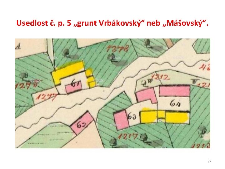 Usedlost č. p. 5 „grunt Vrbákovský“ neb „Mášovský“. 27 