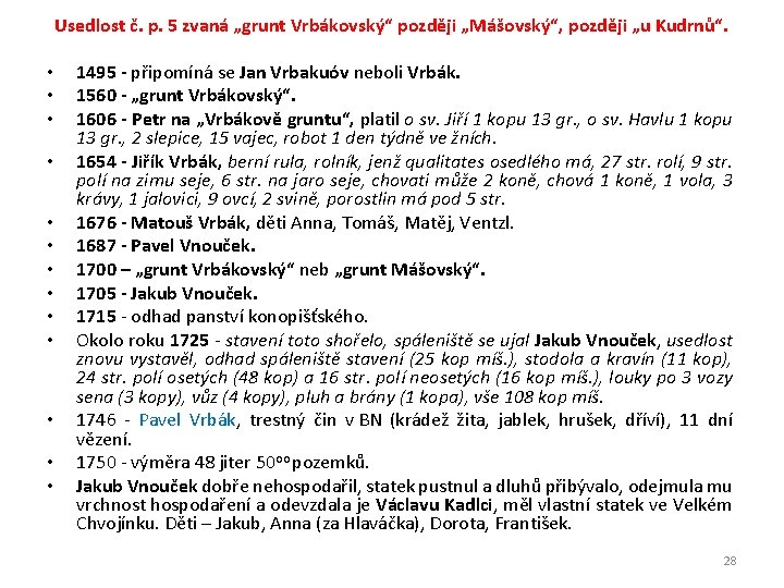 Usedlost č. p. 5 zvaná „grunt Vrbákovský“ později „Mášovský“, později „u Kudrnů“. • •