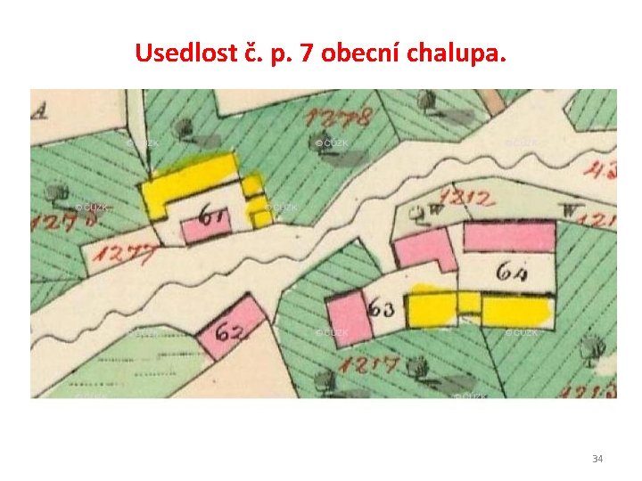 Usedlost č. p. 7 obecní chalupa. 34 