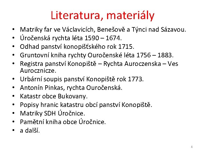 Literatura, materiály • • • Matriky far ve Václavicích, Benešově a Týnci nad Sázavou.