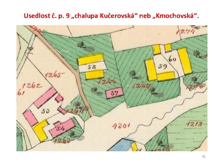 Usedlost č. p. 9 „chalupa Kučerovská“ neb „Kmochovská“. 41 