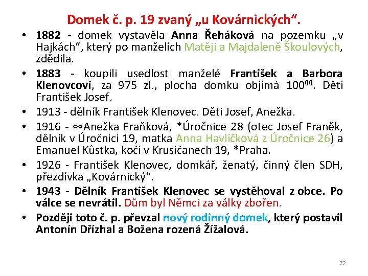 Domek č. p. 19 zvaný „u Kovárnických“. • 1882 - domek vystavěla Anna Řeháková