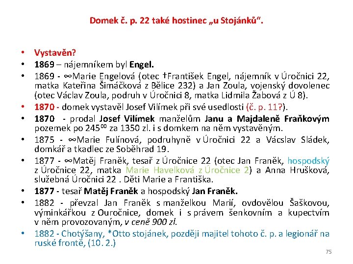 Domek č. p. 22 také hostinec „u Stojánků“. • Vystavěn? • 1869 – nájemníkem